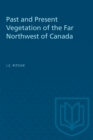 Past and Present Vegetation of the Far Northwest of Canada - eBook