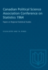 Canadian Political Science Association Conference on Statistics 1964 : Papers on Regional Statistical Studies - eBook