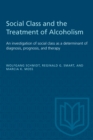 Social Class and the Treatment of Alcoholism : An investigation of social class as a determinant of diagnosis, prognosis, and therapy - eBook