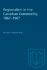 Regionalism in the Canadian Community, 1867-1967 - Book