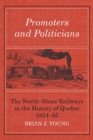 Promoters and Politicians : The North-Shore Railways in the History of Quebec 1854-85 - eBook