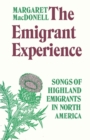 The Emigrant Experience : Songs of Highland Emigrants in North America - eBook