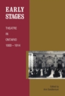 Early Stages : Theatre in Ontario 1800 - 1914 - eBook