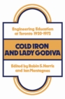 Cold Iron and Lady Godiva : Engineering Education at Toronto 1920-1972 - eBook