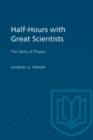 Half-Hours with Great Scientists : The Story of Physics - eBook