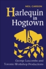 Harlequin in Hogtown : George Luscombe and Toronto Workshop Productions - eBook