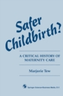 Safer Childbirth? : A critical history of maternity care - eBook
