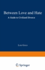 Between Love and Hate : A Guide to Civilized Divorce - eBook