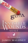 Invisible Wounds: Guilt : The Freedom Series - eBook