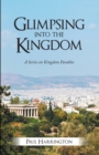 Glimpsing into the Kingdom : A Series on Kingdom Parables - eBook