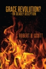 Grace Revolution?-Or Deadly Deception? - eBook