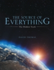 The Source of Everything : The Hidden Truth - eBook