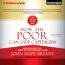 How the Poor Can Save Capitalism : Rebuilding the Path to the Middle Class - eAudiobook