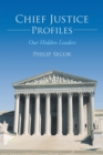 Chief Justice Profiles : Our Hidden Leaders - eBook