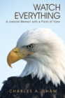 Watch Everything : A Judicial Memoir with a Point of View - eBook