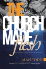 The Church Made Flesh : Regaining Foundational Principles and Practices of the Apostolic Church - eBook