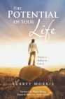 The Potential of Your Life : Dream It...Believe It...Live It. - eBook