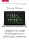 Hello, Startup : A Programmer's Guide to Building Products, Technologies, and Teams - eBook