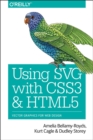 Using SVG with CSS3 and HTML5 : Vector Graphics for Web Design - Book