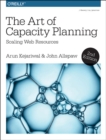 The Art of Capacity Planning 2e : Scaling Web Resources in the Cloud - Book