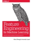 Feature Engineering for Machine Learning : Principles and Techniques for Data Scientists - Book