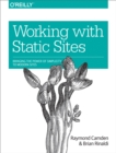 Working with Static Sites : Bringing the Power of Simplicity to Modern Sites - eBook