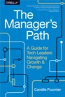 The Manager's Path : A Guide for Tech Leaders Navigating Growth and Change - eBook