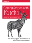 Getting Started with Kudu : Perform Fast Analytics on Fast Data - Book