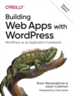Building Web Apps with WordPress 2e : WordPress as an Application Framework - Book