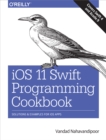 iOS 11 Swift Programming Cookbook : Solutions and Examples for iOS Apps - eBook
