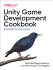 Unity Game Development Cookbook : Essentials for Every Game - eBook