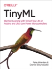 TinyML : Machine Learning with TensorFlow Lite on Arduino and Ultra-Low-Power Microcontrollers - eBook