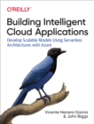 Building Intelligent Cloud Applications : Develop Scalable Models Using Serverless Architectures with Azure - eBook