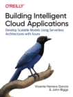 Building Intelligent Cloud Applications : Develop Scalable Models Using Serverless Architectures with Azure - Book
