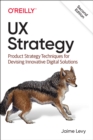 UX Strategy : Product Strategy Techniques for Devising Innovative Digital Solutions - Book
