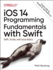 iOS 14 Programming Fundamentals with Swift : Swift, Xcode, and Cocoa Basics - Book