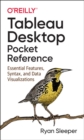 Tableau Desktop Pocket Reference : Essential Features, Syntax, and Data Visualizations - Book
