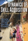 Dynamics of Skill Acquisition : An Ecological Dynamics Approach - Book