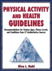 Physical Activity and Health Guidelines : Recommendations for Various Ages, Fitness Levels, and Conditions from 57 Authoritative Sources - eBook