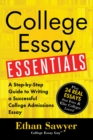 College Essay Essentials : A Step-by-Step Guide to Writing a Successful College Admissions Essay - eBook