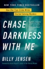 Chase Darkness with Me : How One True-Crime Writer Started Solving Murders - eBook