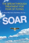 Soar : The Breakthrough Treatment for Fear of Flying - eBook