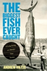 Biggest Fish Ever Caught : A Long String of (Mostly) True Stories - eBook