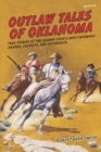 Outlaw Tales of Oklahoma : True Stories of the Sooner State's Most Infamous Crooks, Culprits, and Cutthroats - eBook