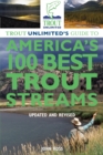 Trout Unlimited's Guide to America's 100 Best Trout Streams, Updated and Revised - eBook