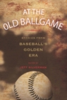 At the Old Ballgame : Stories from Baseball's Golden Era - eBook