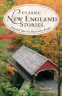 Classic New England Stories : Colorful Tales of a Place and a People - Book