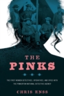 The Pinks : The First Women Detectives, Operatives, and Spies with the Pinkerton National Detective Agency - Book