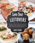 Love Your Leftovers : Through Savvy Meal Planning Turn Classic Main Dishes into More than 100 Delicious Recipes - eBook