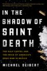 In the Shadow of Saint Death : The Gulf Cartel and the Price of America's Drug War in Mexico - Book